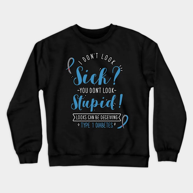 Type 1 Diabetes: I Don't Look Sick Crewneck Sweatshirt by Psitta